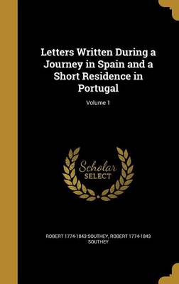 Book cover for Letters Written During a Journey in Spain and a Short Residence in Portugal; Volume 1