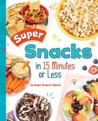 Cover of Super Snacks in 15 Minutes or Less