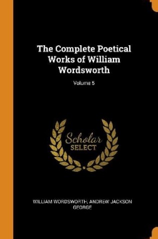 Cover of The Complete Poetical Works of William Wordsworth; Volume 5