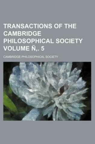 Cover of Transactions of the Cambridge Philosophical Society Volume N . 5