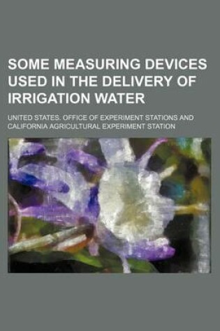 Cover of Some Measuring Devices Used in the Delivery of Irrigation Water