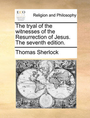 Book cover for The Tryal of the Witnesses of the Resurrection of Jesus. the Seventh Edition.