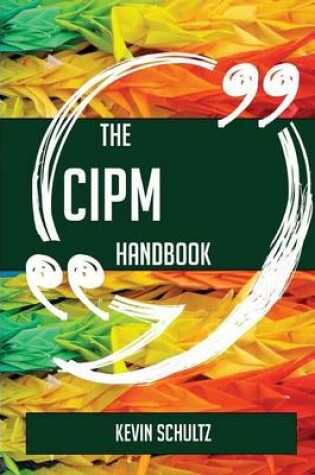 Cover of The CIPM Handbook - Everything You Need To Know About CIPM
