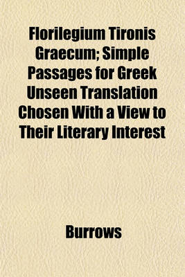 Book cover for Florilegium Tironis Graecum; Simple Passages for Greek Unseen Translation Chosen with a View to Their Literary Interest