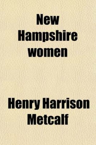 Cover of New Hampshire Women; A Collection of Portraits and Biographical Sketches of Daughters and Residents of the Granite State