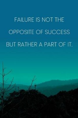 Cover of Inspirational Quote Notebook - 'Failure Is Not The Opposite Of Success But Rather A Part Of It.' - Inspirational Journal to Write in