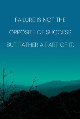 Book cover for Inspirational Quote Notebook - 'Failure Is Not The Opposite Of Success But Rather A Part Of It.' - Inspirational Journal to Write in