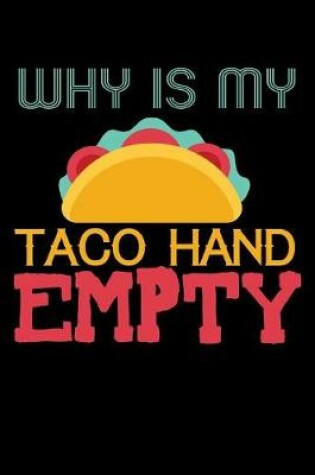 Cover of Why Is My Taco Hand Empty