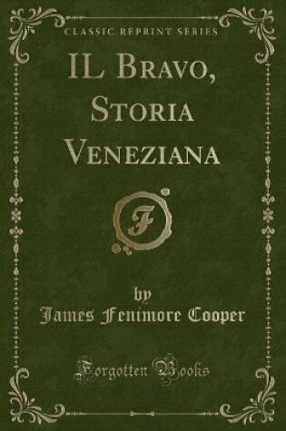 Cover of Il Bravo, Storia Veneziana (Classic Reprint)