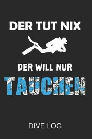 Cover of Der Tut Nix Der Will Nur Tauchen Divelog