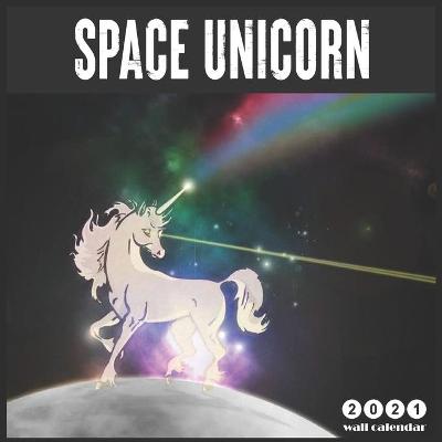 Book cover for Space Unicorn 2021 Wall Calendar