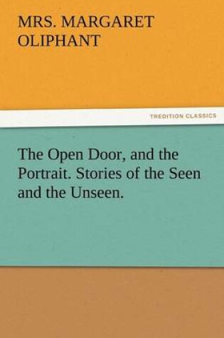 Cover of The Open Door, and the Portrait. Stories of the Seen and the Unseen.