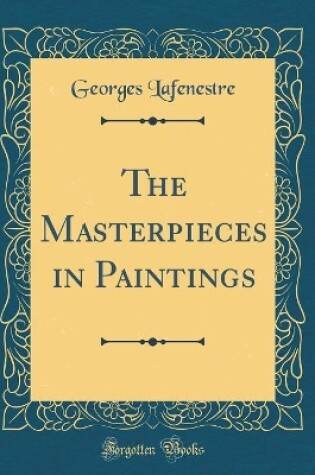 Cover of The Masterpieces in Paintings (Classic Reprint)