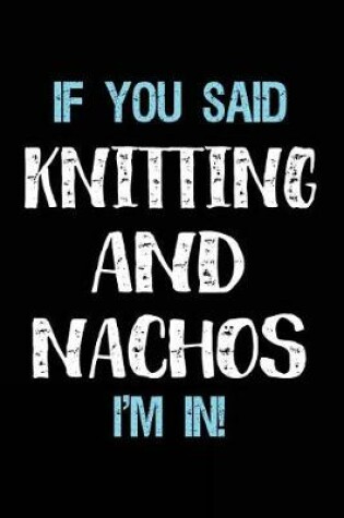 Cover of If You Said Knitting And Nachos I'm In