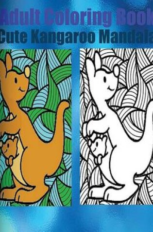 Cover of Adult Coloring Book: Cute Kangaroo Mandala