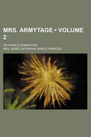 Cover of Mrs. Armytage (Volume 2); Or Female Domination