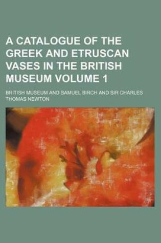 Cover of A Catalogue of the Greek and Etruscan Vases in the British Museum Volume 1