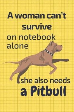 Cover of A woman can't survive on notebook alone she also needs a Pitbull