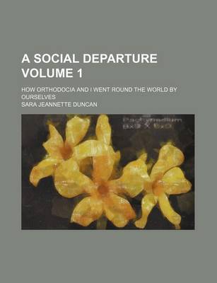 Book cover for A Social Departure Volume 1; How Orthodocia and I Went Round the World by Ourselves