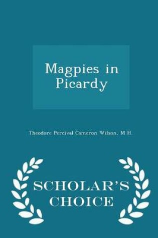 Cover of Magpies in Picardy - Scholar's Choice Edition