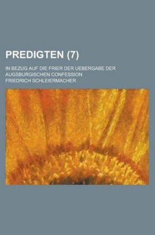 Cover of Predigten (7); In Bezug Auf Die Frier Der Uebergabe Der Augsburgischen Confession