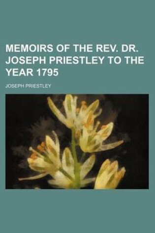 Cover of Memoirs of the REV. Dr. Joseph Priestley to the Year 1795