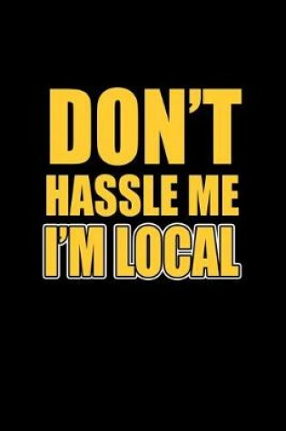 Cover of Don't hassle me I'm local