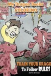 Book cover for My Dragon Books Coloring - Train Your Dragon To Follow Rules