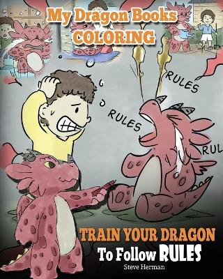 Cover of My Dragon Books Coloring - Train Your Dragon To Follow Rules