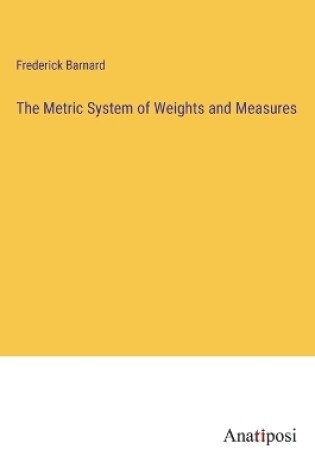 Cover of The Metric System of Weights and Measures