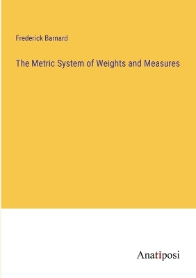 Book cover for The Metric System of Weights and Measures