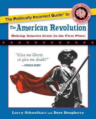 Book cover for The Politically Incorrect Guide to the American Revolution
