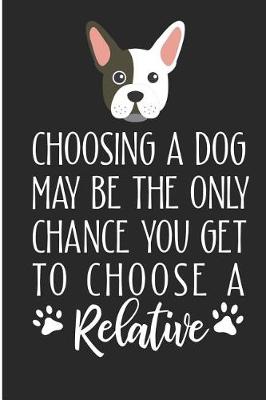 Book cover for Choosing a Dog May Be the Only Chance You Get to Choose a Relative