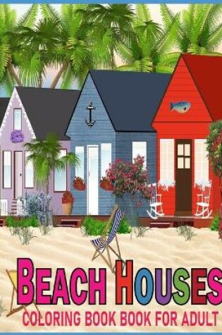 Cover of Beach House Coloring Book For Adult