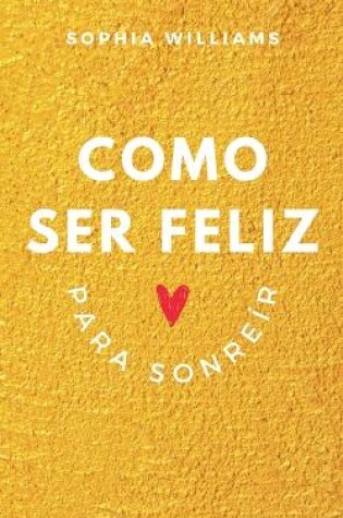 Cover of Como Ser Feliz Para Sonreír