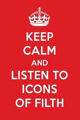 Book cover for Keep Calm and Listen to Icons of Filth