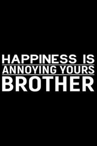 Cover of Happiness Is Annoying Yours Brother