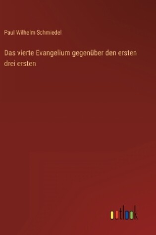 Cover of Das vierte Evangelium gegenüber den ersten drei ersten