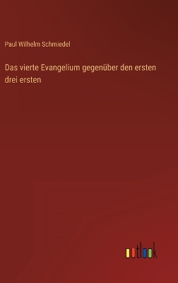 Book cover for Das vierte Evangelium gegenüber den ersten drei ersten