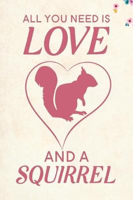 Book cover for All You Need Is Love and a Squirrel