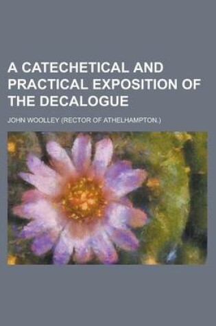 Cover of A Catechetical and Practical Exposition of the Decalogue