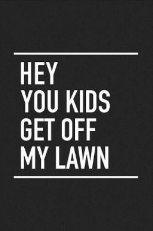 Cover of Hey You Kids Get Off My Lawn