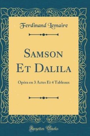 Cover of Samson Et Dalila: Opéra en 3 Actes Et 4 Tableaux (Classic Reprint)