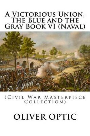 Cover of A Victorious Union, the Blue and the Gray Book VI (Naval)