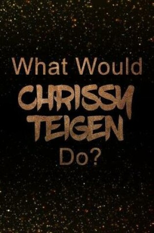 Cover of What Would Chrissy Teigen Do?