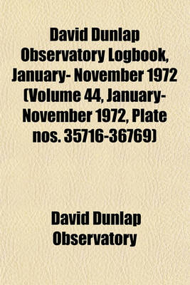 Book cover for David Dunlap Observatory Logbook, January- November 1972 (Volume 44, January- November 1972, Plate Nos. 35716-36769)