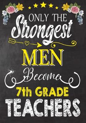 Book cover for Only the strongest men become 7th Grade Teachers