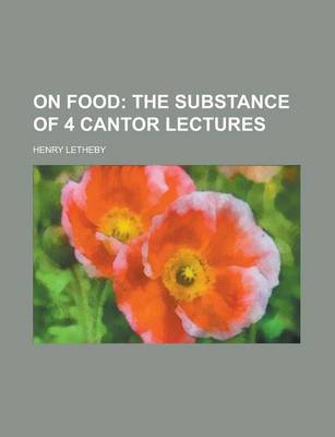 Book cover for On Food; The Substance of 4 Cantor Lectures. the Substance of 4 Cantor Lectures