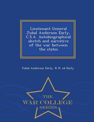 Book cover for Lieutenant General Jubal Anderson Early, C.S.A. Autobiographical Sketch and Narrative of the War Between the States - War College Series