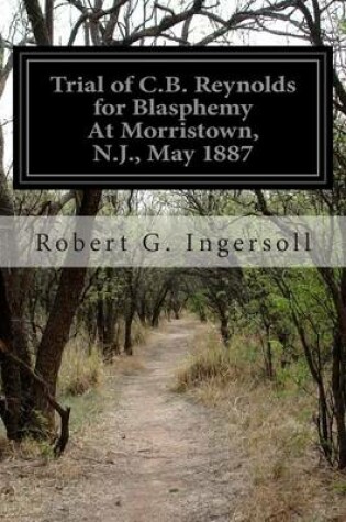 Cover of Trial of C.B. Reynolds for Blasphemy At Morristown, N.J., May 1887